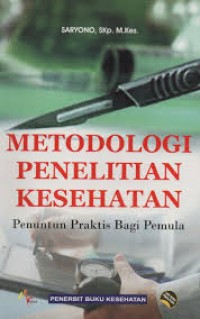 Metodologi penelitian kesehatan : Penuntun praktis bagi pemula