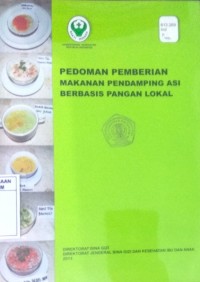 Pedoman Pemberian Makanan Pendamping ASI Berbasis Pangan Lokal.