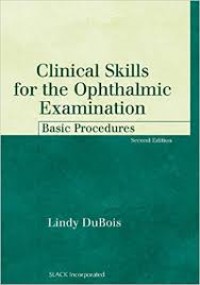 Clinical Skills for the Ophthalmic Examination ; Basic Procedures Second Edition.