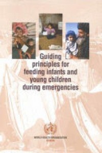 Guiding principles for feeding infants and young children during emergencies.