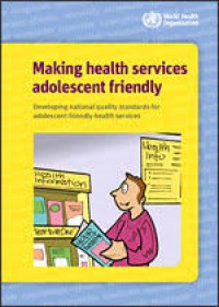 Making health services adolescent friendly : Developing national quality standards for adolescent - friendly health services.