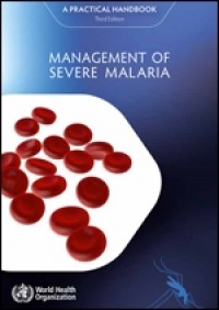 Management of Severe Malaria : A Practical Handbook, Third edition.