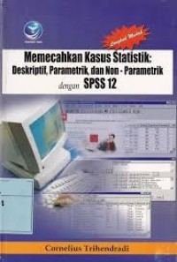 Memecahkan Kasus Statistik, Deskriptif, Parametrik, dan Non- Parametrik dengan SPSS 12.