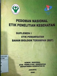 Pedoman Nasional Etik Penelitian Kesehatan Suplement  I  Etik Pemanfaatan Bahan Biologik Tersimpan (BBT).