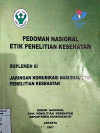 Pedoman Nasional Etik Penelitian Suplemen III Jaringan Komunikasi Nasional Etik Penelitian Keshatan