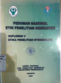 Pedoman Nasional Etik Penelitian Kesehatan Suplemen V Etika Penelitian Epidemiologi.