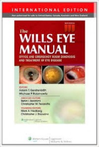 The Wills Eye Manual : Office and Emergency Room Diagnosis and Treatment of Eye Disease. Sixth Edition.