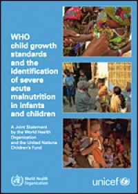 WHO child growth standards and the identification of severe acute malnutrition in infants and children : A Joint Statement by the World Health Organization and the United Nationals Children's Fund.